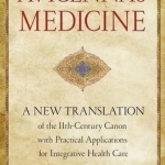 Avicennas Medicine: A New Translation of the 11th-Century Canon with Practical Applications for Integrative Health Care