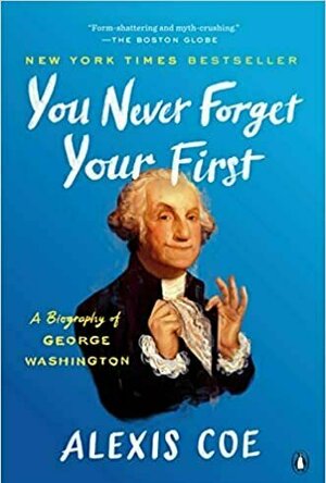 You Never Forget Your First: A Biography of George Washington