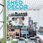 Shed Decor: How to Decorate and Furnish Your Favourite Garden Room