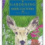 Gardening in Deer Country: For the Home and Garden