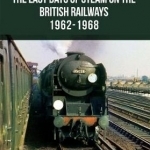The Last Days of Steam on the British Railways 1962-1968