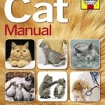 Cat Manual: The Complete Step-by-step Guide to Understanding and Caring for Your Cat
