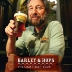Barley &amp; Hops: The Craft Beer Book