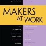 Makers at Work: Folks Reinventing the World One Object or Idea at a Time