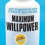 Maximum Willpower: How to Master the New Science of Self-control