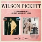 In Philadelphia &amp; Don&#039;t Knock My Love by Wilson Pickett