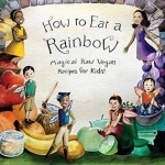 How to Eat a Rainbow: Magical Raw Vegan Recipes for Kids!