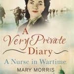 A Very Private Diary: A Nurse in Wartime