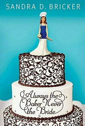 Always the Baker, Never the Bride (Emma Rae Creations, #1)