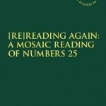 [Re]reading Again: A Mosaic Reading of Numbers 25