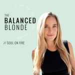 The Balanced Blonde Podcast // Soul On Fire