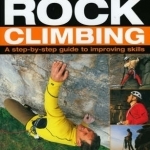 Advanced Rock Climbing: A Step-by-step Guide to Improving Skills - Expert Techniques, Ropework and the Great Climbs of the World