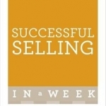 Successful Selling in a Week: How to Excel in Sales in Seven Simple Steps