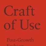 Craft of Use: Post-Growth Fashion