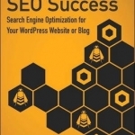 WordPress SEO Success: Search Engine Optimization for Your WordPress Website or Blog