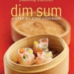 Cooking Classics: Dim Sum: A Step-by-step Cookbook