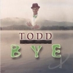 Bye by Todd