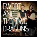 Good Man Down by Ewert &amp; The Two Dragons