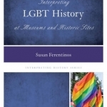 Interpreting LGBT History at Museums and Historic Sites