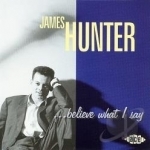 ...Believe What I Say by James Hunter