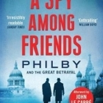 A Spy Among Friends: Philby and the Great Betrayal