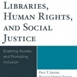 Libraries, Human Rights, and Social Justice: Enabling Access and Promoting Inclusion