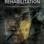 Psychiatric Rehabilitation: A Psychoanalytic Approach to Recovery