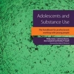 Adolescents and Substance Use: The Handbook for Professionals Working with Young People