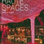 Haute Spaces: Bars &amp; Clubs