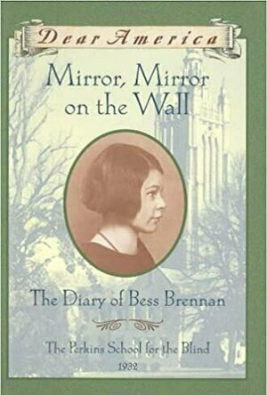 Mirror, Mirror on the Wall: The Diary of Bess Brennan (Dear America)