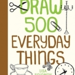 Draw 500 Everyday Things: A Sketchbook for Artists, Designers, and Doodlers