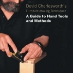 David Charlesworth&#039;s Furniture Making Techniques: A Guide to Handtools and Materials