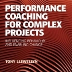 Performance Coaching for Complex Projects: Infuencing Behaviour and Enabling Change