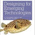 Designing for Emerging Technologies: UX for Genomics, Robotics, and the Internet of Things