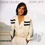 Born Late by Shaun Cassidy