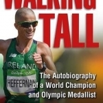 Walking Tall: The Autobiography of a World Champion and Olympic Medallist: 2016