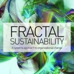 Fractal Sustainability: A Systems Approach to Organizational Change