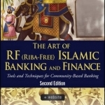 The Art of RF (Riba-Free) Islamic Banking and Finance: Tools and Techniques for Community-Based Banking