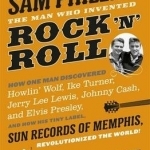 Sam Phillips: The Man Who Invented Rock &#039;n&#039; Roll