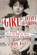 The Girl on the Velvet Swing: Sex, Murder, and Madness at the Dawn of the Twentieth Century