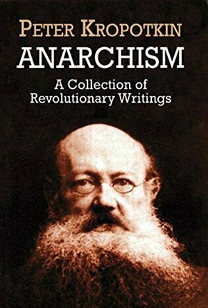 Anarchism: A Collection of Revolutionary Writings