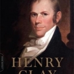 Henry Clay: America&#039;s Greatest Statesman