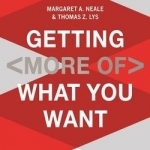 Getting (More of) What You Want: How the Secrets of Economics &amp; Psychology Can Help You Negotiate Anything in Business &amp; Life