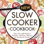 The New Slow Cooker Cookbook: More Than 200 Modern, Healthy and Easy Recipes for the Classic Cooker