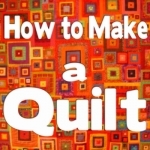 How to Make a Quilt+: Learn Quilting The Easy Way