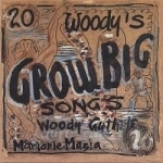 Woody&#039;s 20 Grow Big Songs by Guthrie Family / Arlo Guthrie / Woody Guthrie