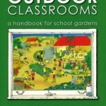 Outdoor Classrooms: A Handbook for School Gardens