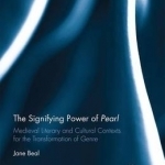 The Signifying Power of Pearl: Medieval Literary and Cultural Contexts for the Transformation of Genre