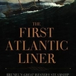 The First Atlantic Liner: Brunel&#039;s Great Western Steamship
