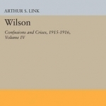Wilson: Confusions and Crises, 1915-1916: Volume IV